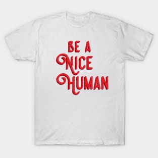 Be a nice human T-Shirt